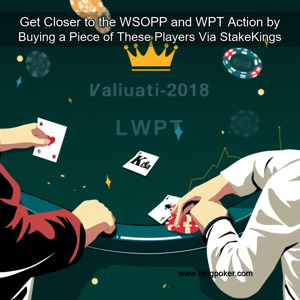 You are currently viewing Get Closer to the WSOPP and WPT Action by Buying a Piece of These Players Via StakeKings