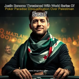Read more about the article Justin Bonomo Threatened With World Series Of Poker Paradise Disqualification Over Palestinian Scarf