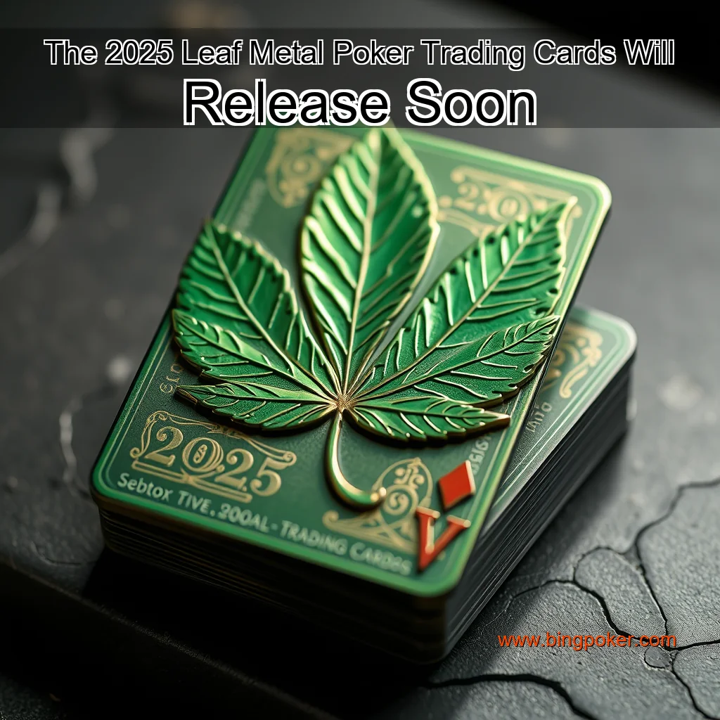 You are currently viewing The 2025 Leaf Metal Poker Trading Cards Will Release Soon