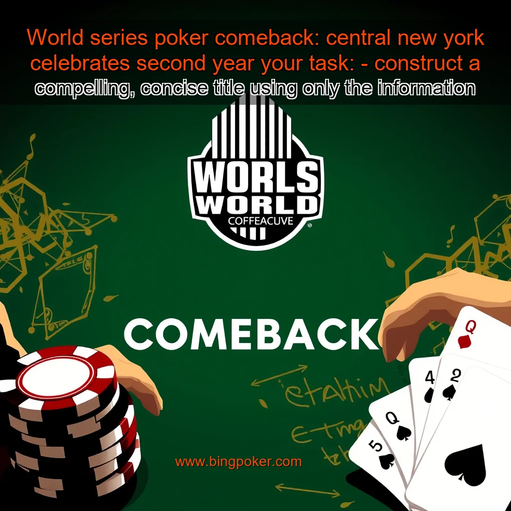 Read more about the article World series poker comeback: central new york celebrates second year


 your task:

– construct a compelling, concise title using only the information provided.