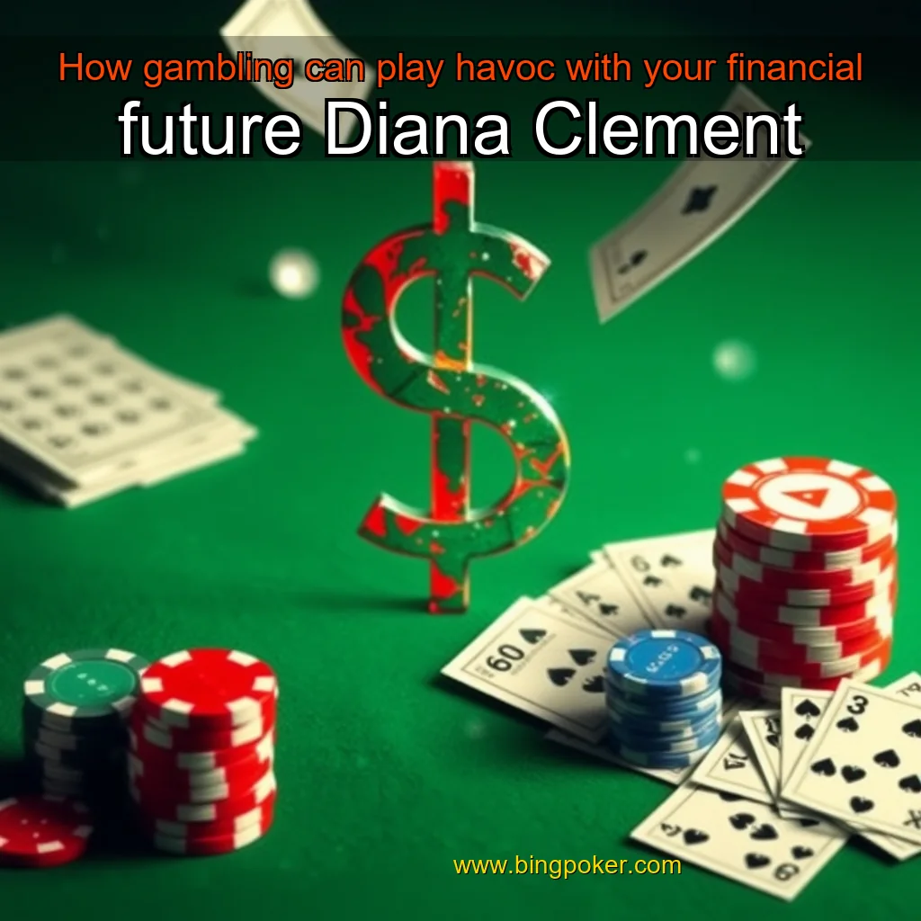 You are currently viewing How gambling can play havoc with your financial future  Diana Clement