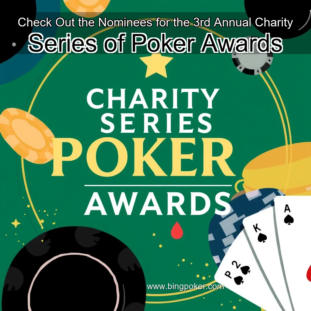 Read more about the article Check Out the Nominees for the 3rd Annual Charity Series of Poker Awards