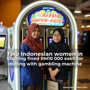 Read more about the article Two Indonesian women in Kuching fined RM10  000 each for dealing with gambling machine