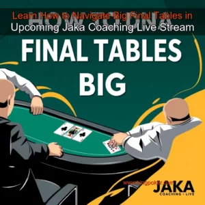 Read more about the article Learn How to Navigate Big Final Tables in Upcoming Jaka Coaching Live Stream