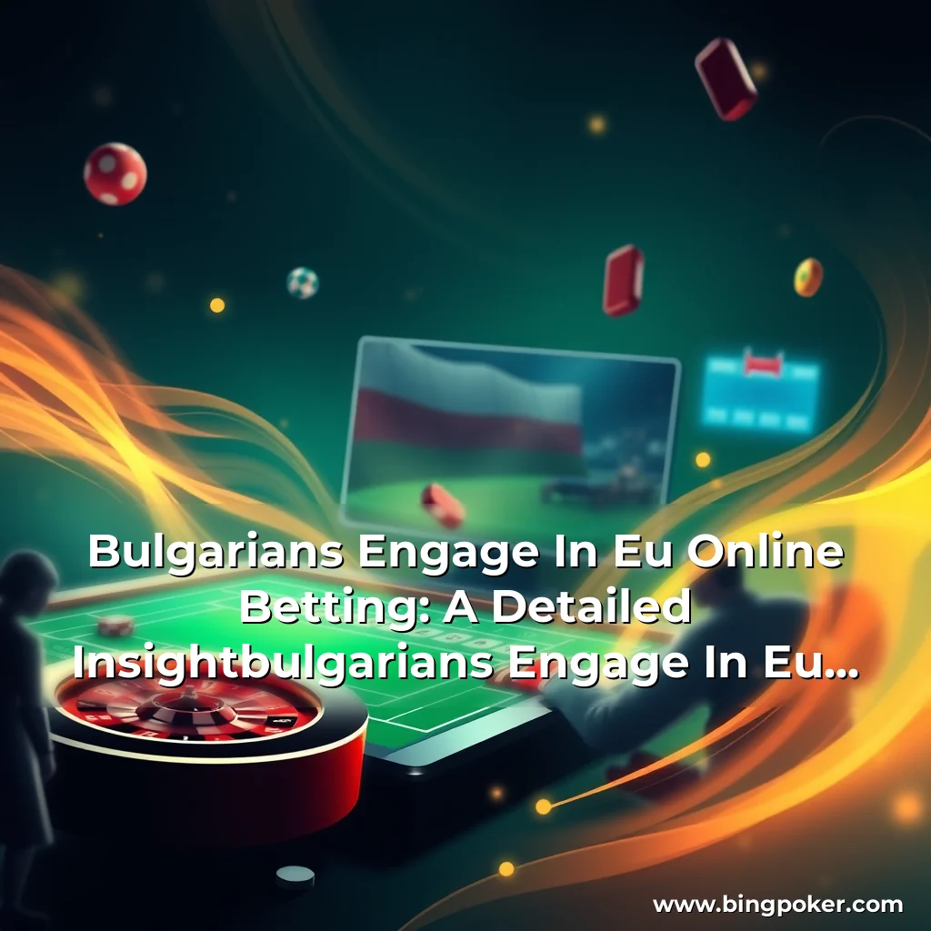 Artistic representation for Bulgarians Engage In Eu Online Betting: A Detailed Insightbulgarians Engage In Eu Online Betting: A Detailed Insight.
