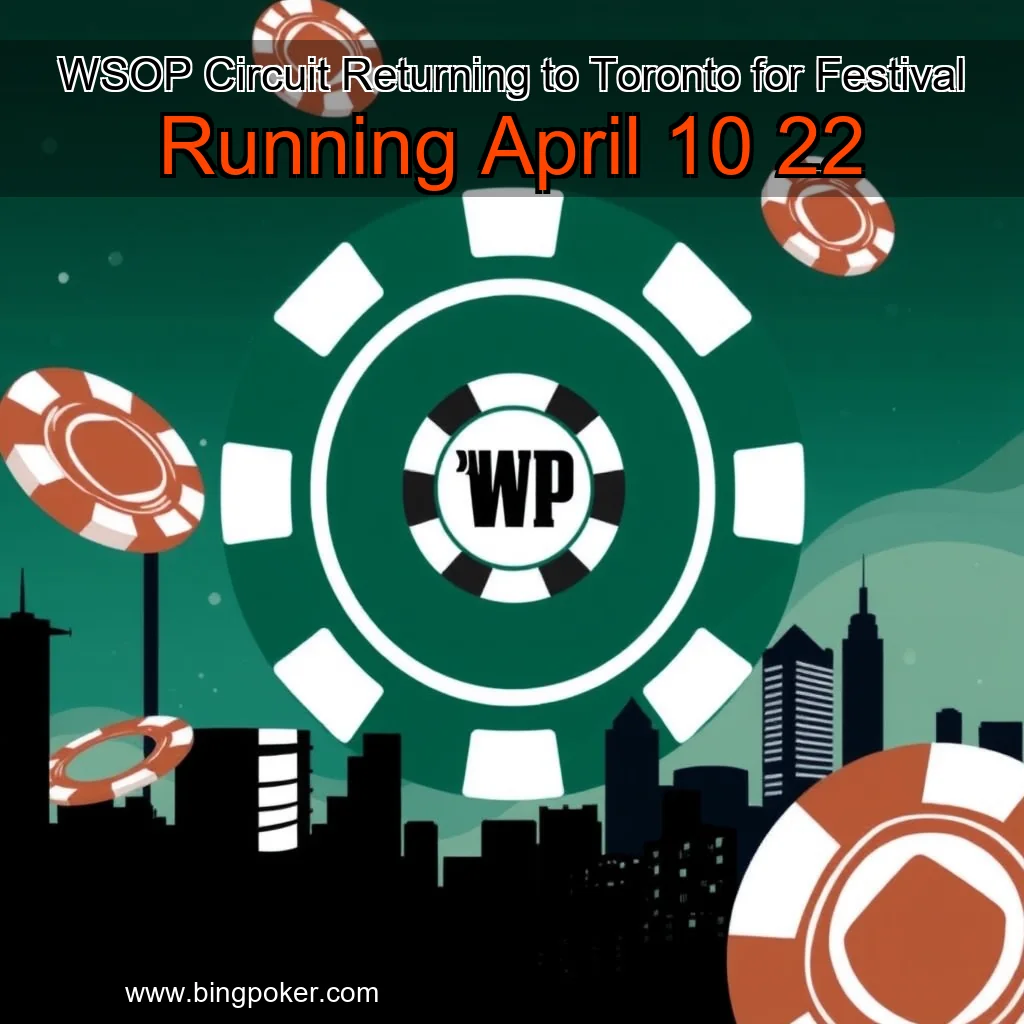 You are currently viewing WSOP Circuit Returning to Toronto for Festival Running April 10  22