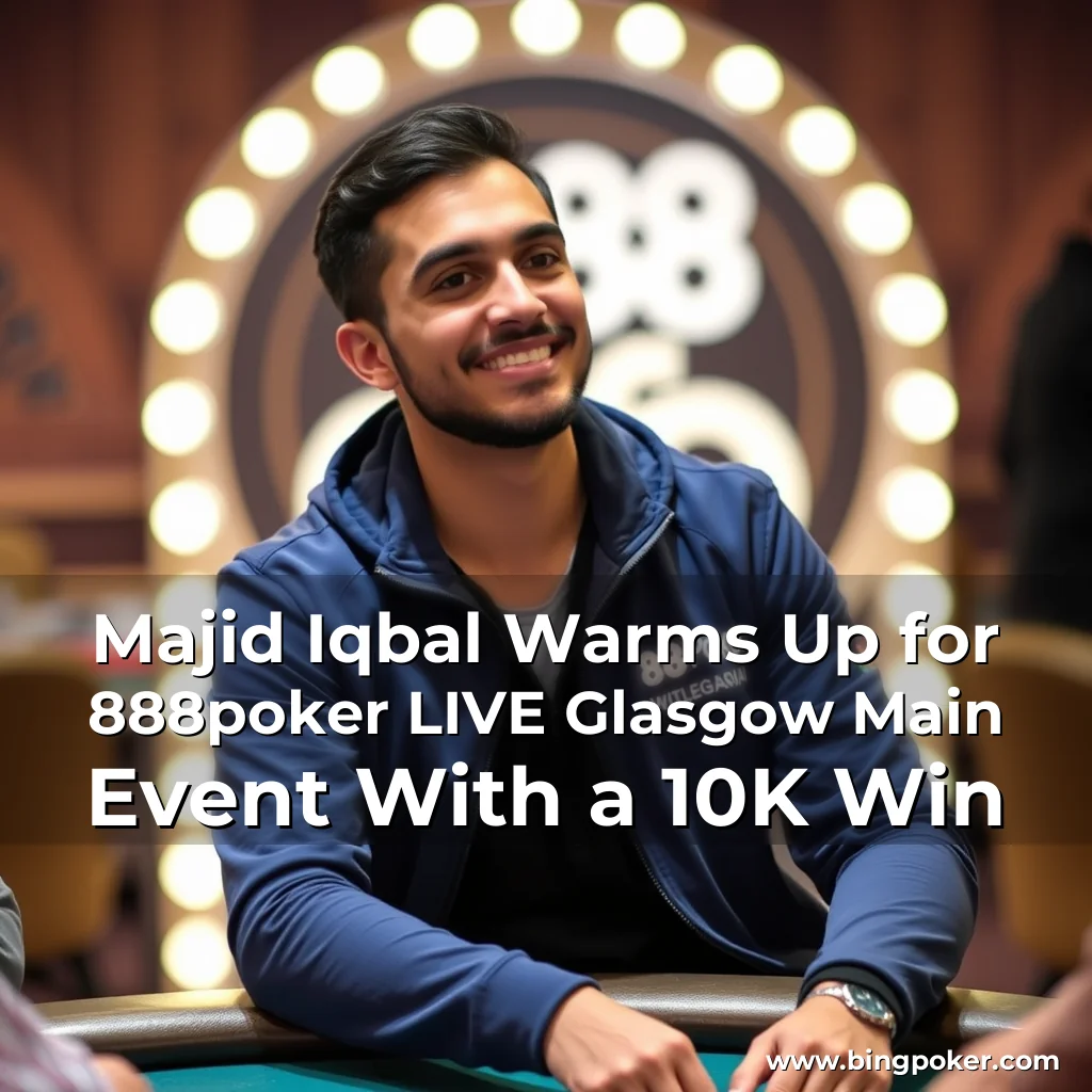 You are currently viewing Majid Iqbal Warms Up for 888poker LIVE Glasgow Main Event With a 10K Win