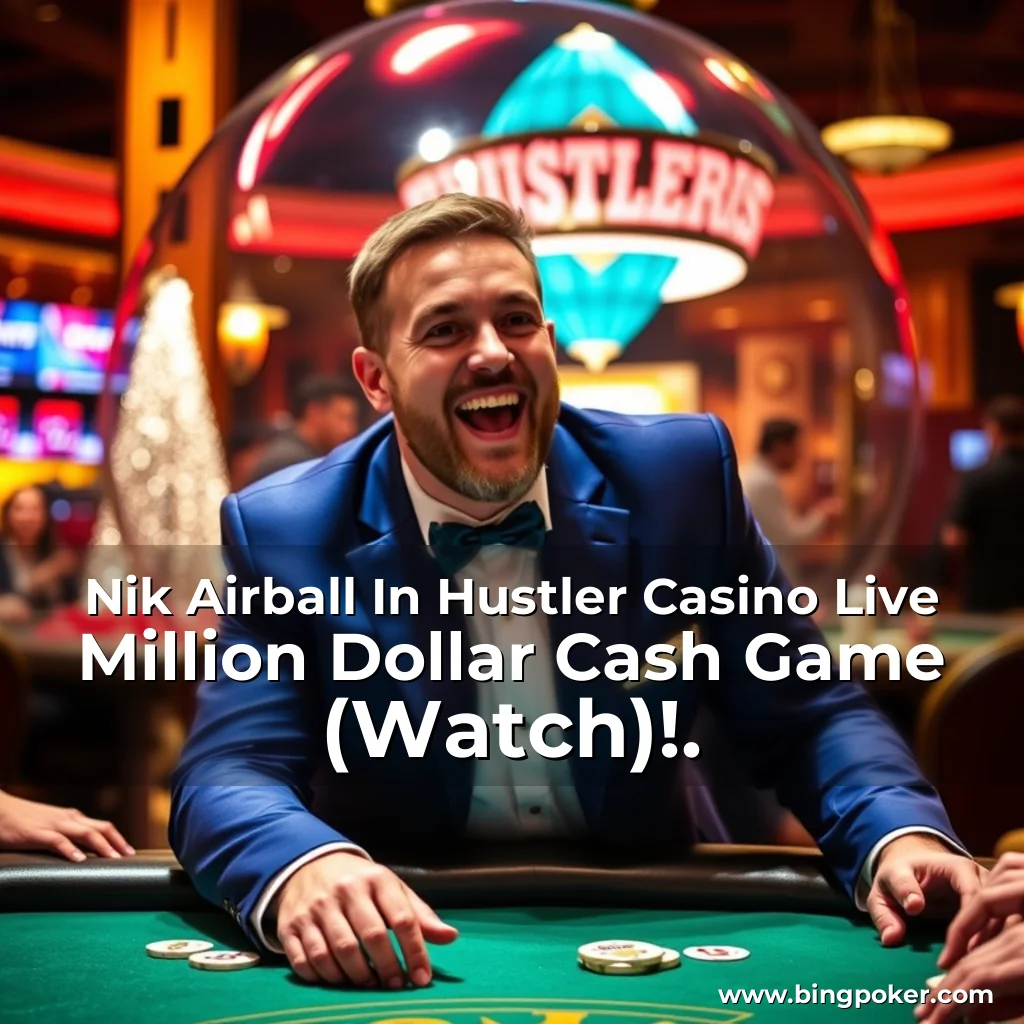 You are currently viewing Nik Airball In Hustler Casino Live Million Dollar Cash Game (Watch)!.