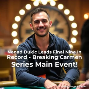 Read more about the article Nenad Dukic Leads Final Nine In Record – Breaking Carmen Series Main Event!
