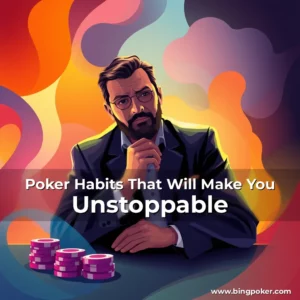 Read more about the article Poker Habits That Will Make You Unstoppable