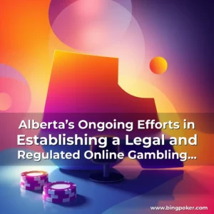 Read more about the article Alberta’s Ongoing Efforts in Establishing a Legal and Regulated Online Gambling Market