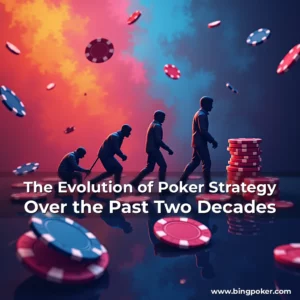 Read more about the article The Evolution of Poker Strategy Over the Past Two Decades
