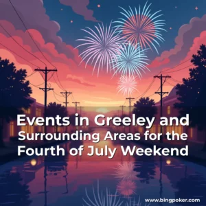 Read more about the article Events in Greeley and Surrounding Areas for the Fourth of July Weekend