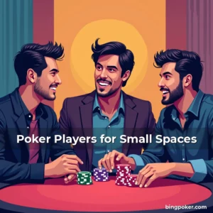 Artistic representation for Poker Players for Small Spaces