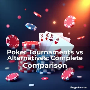 Read more about the article Poker Tournaments vs Alternatives: Complete Comparison